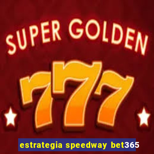 estrategia speedway bet365